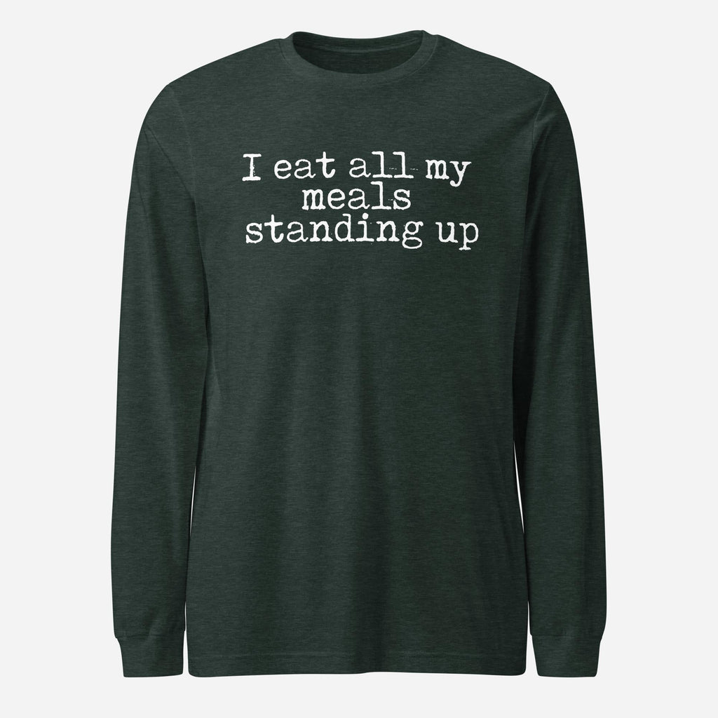 I Eat My Meals Standing Up Unisex