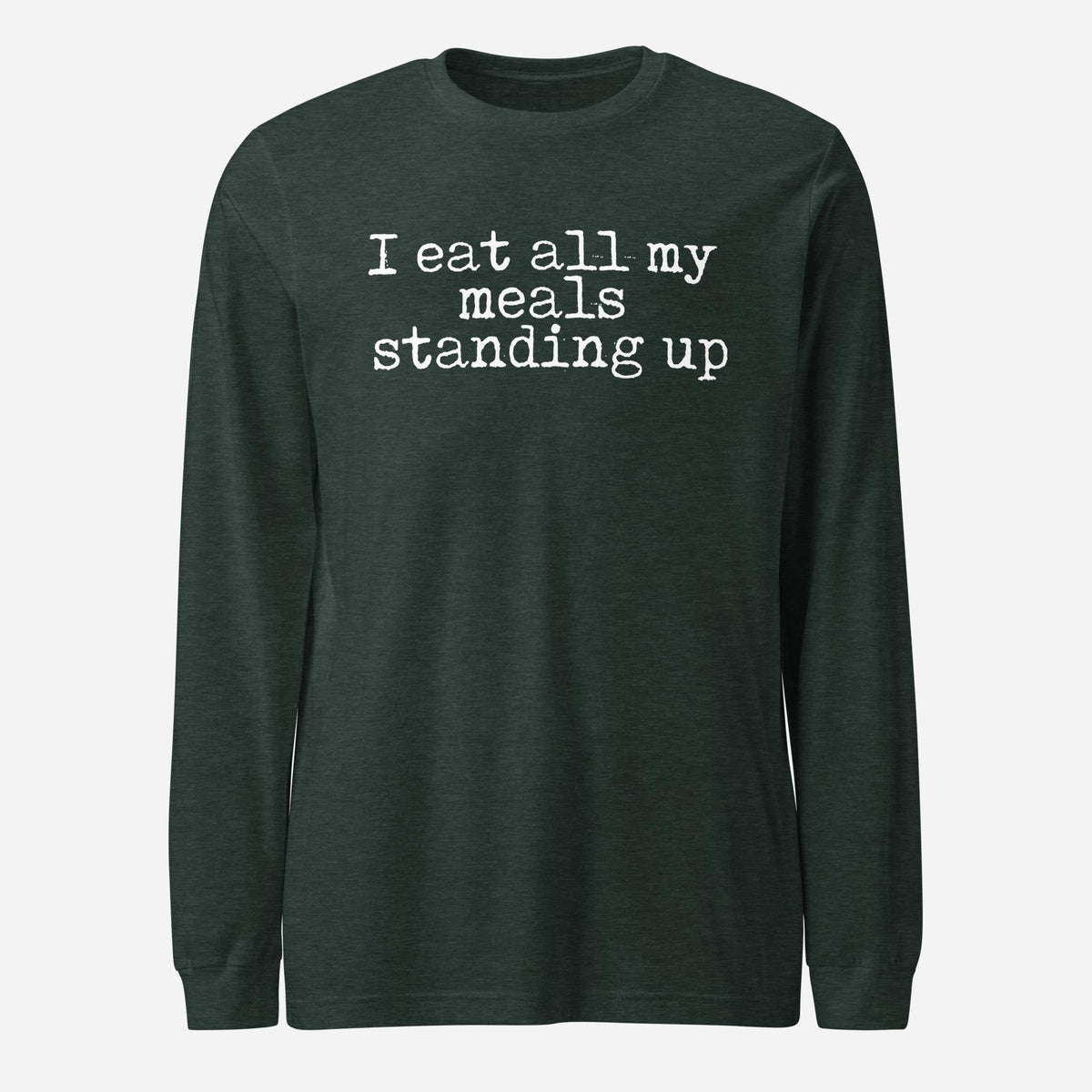 I Eat My Meals Standing Up Unisex