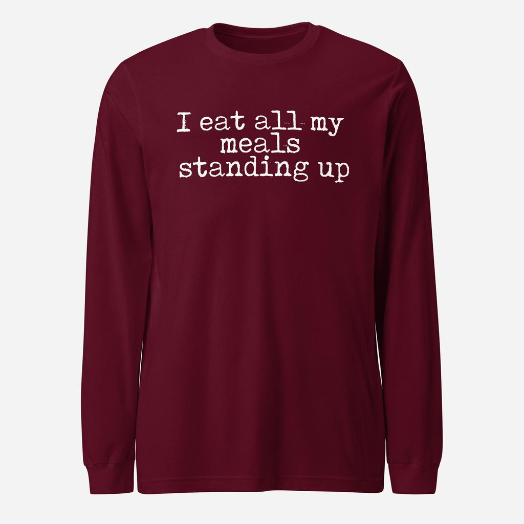 I Eat My Meals Standing Up Unisex