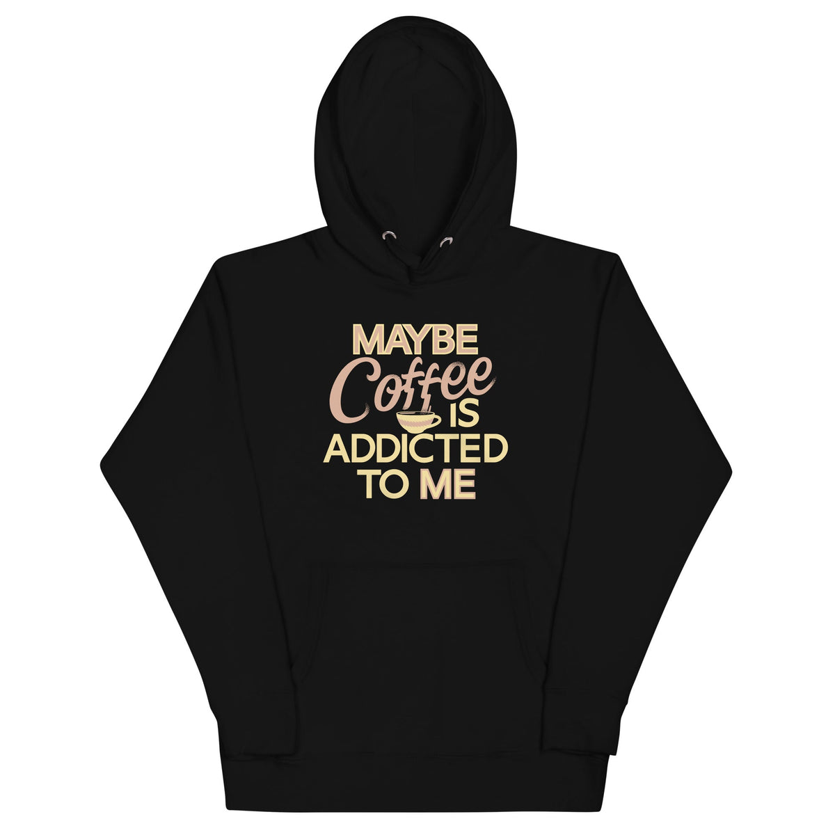 Maybe Coffee Is Addicted To Me Unisex