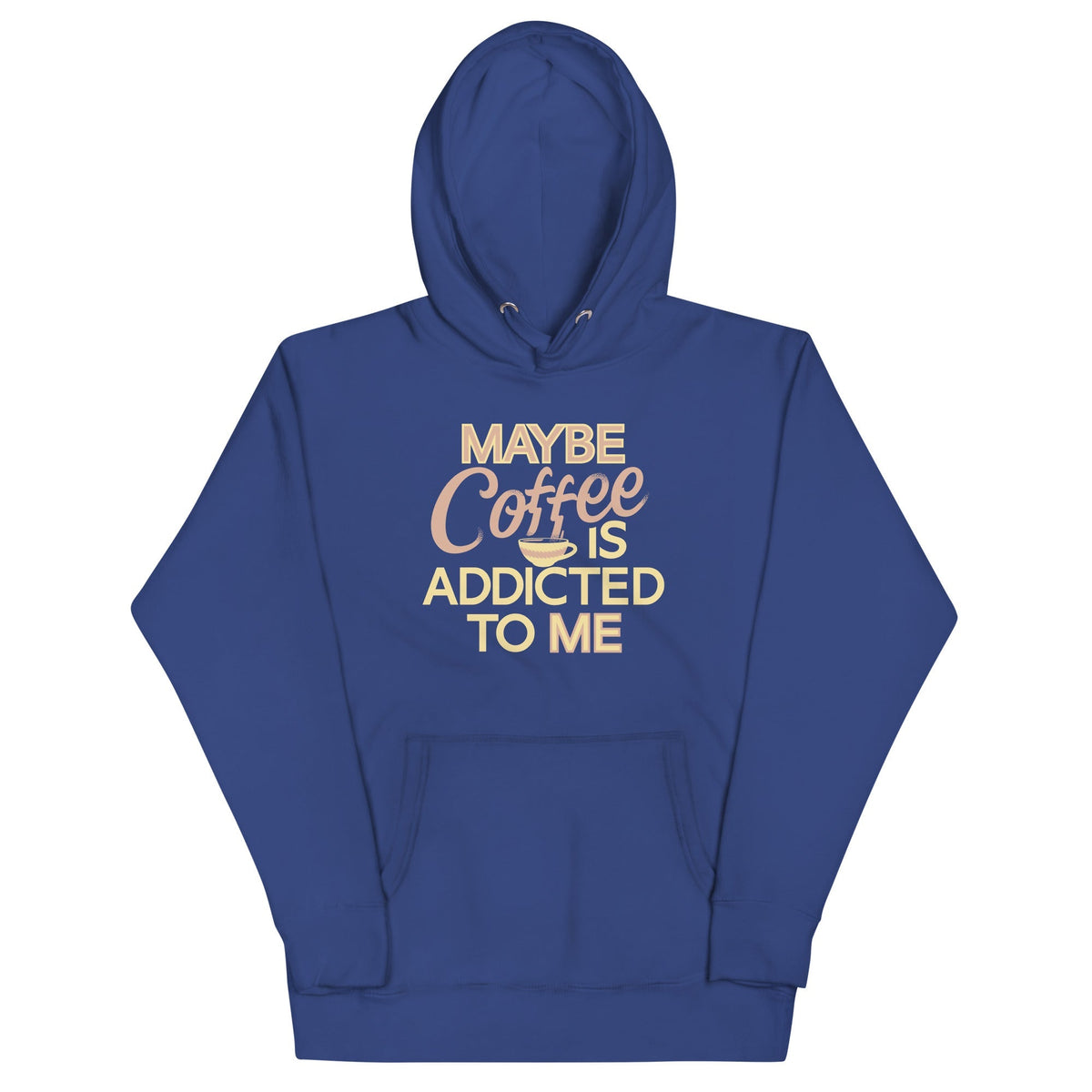Maybe Coffee Is Addicted To Me Unisex