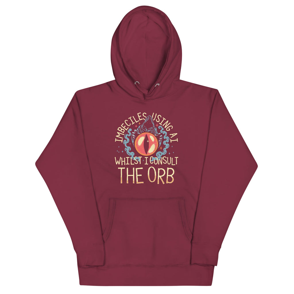 Imbeciles Using AI Whilst I Consult The Orb Unisex Hoodie