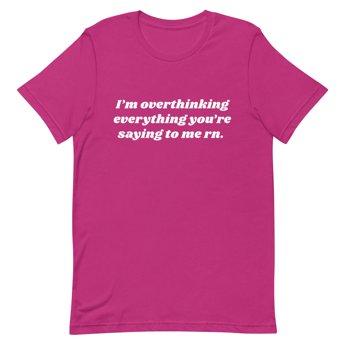 Overthinking Everything You're Saying to Me Unisex