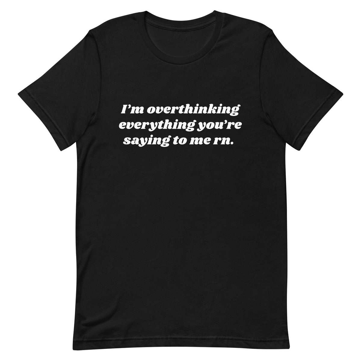Overthinking Everything You're Saying to Me Unisex