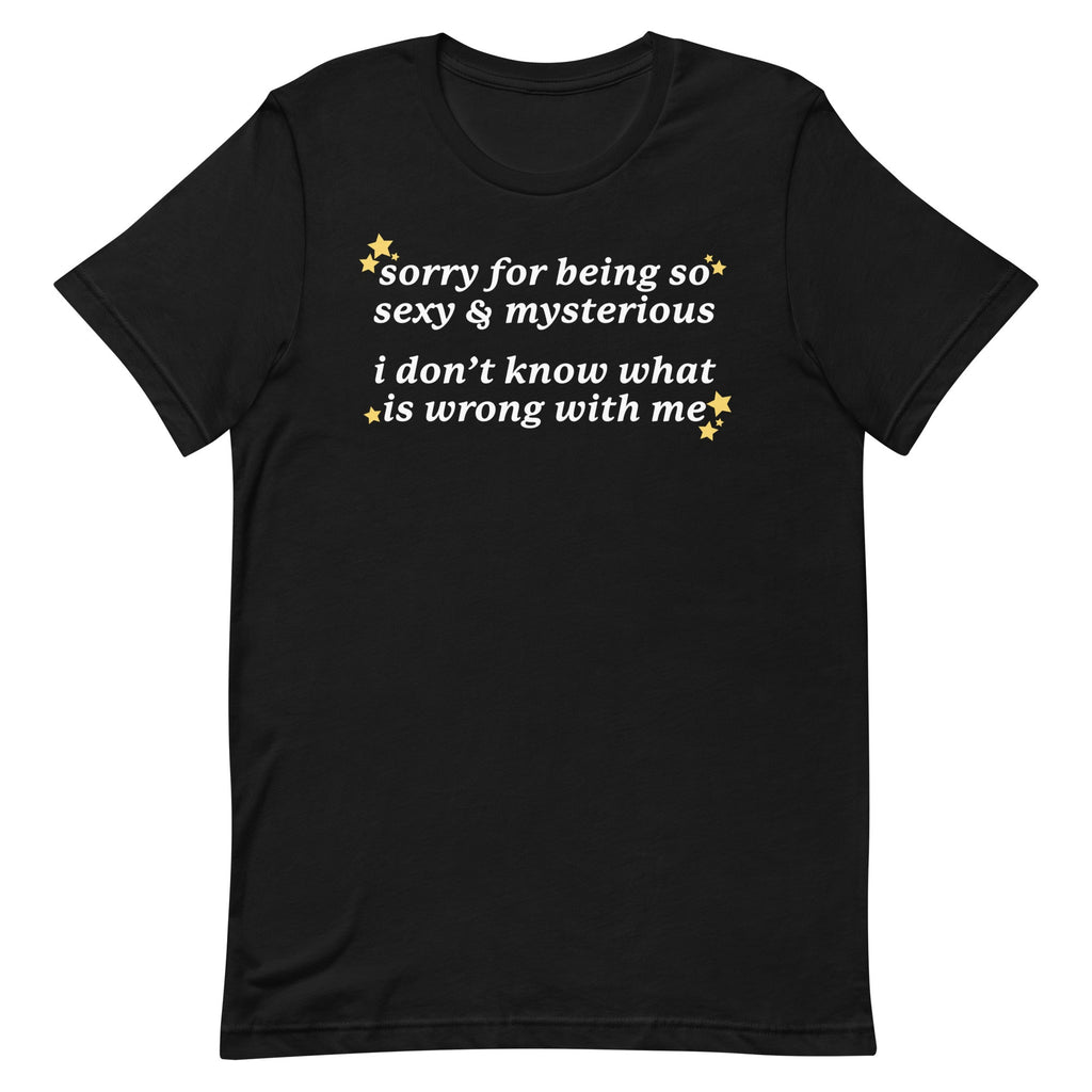 Sorry for Being So Sexy & Mysterious Unisex