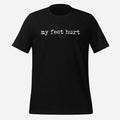My Feet Hurt Unisex Tee