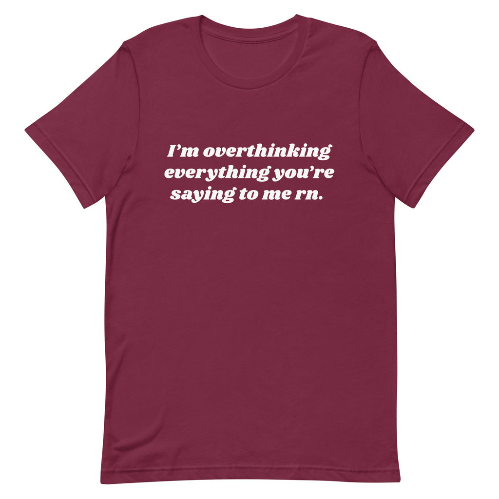 Overthinking Everything You're Saying to Me Unisex