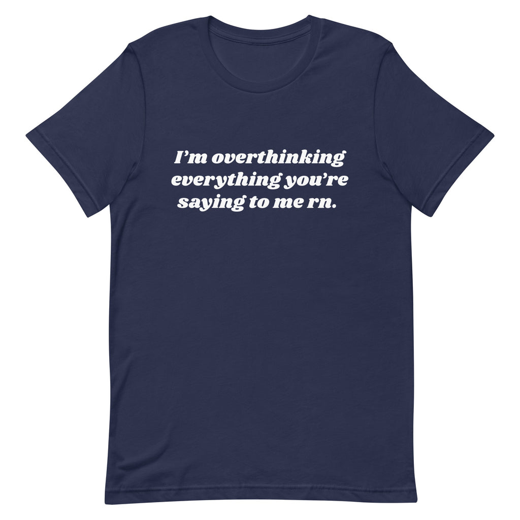 Overthinking Everything You're Saying to Me Unisex