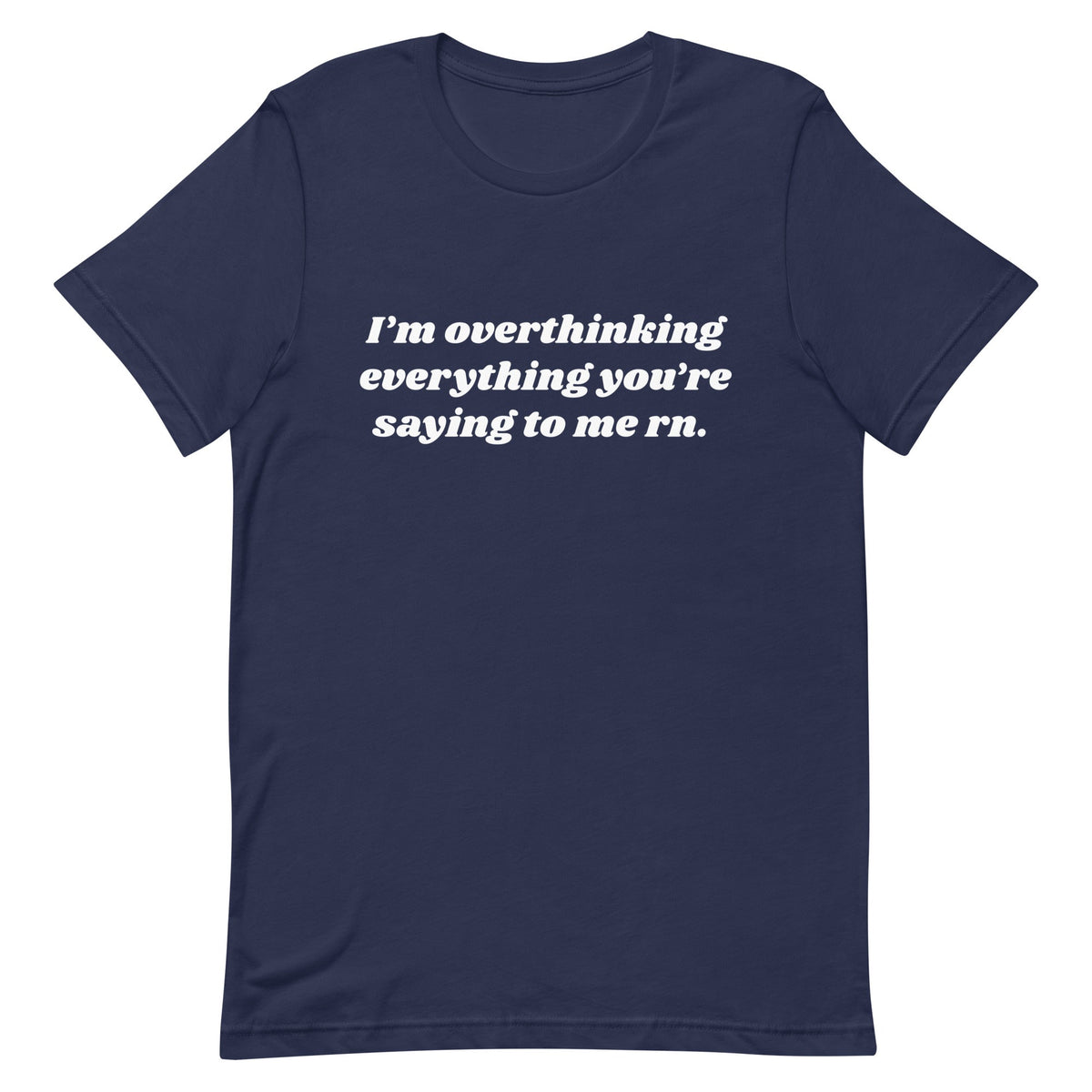 Overthinking Everything You're Saying to Me Unisex