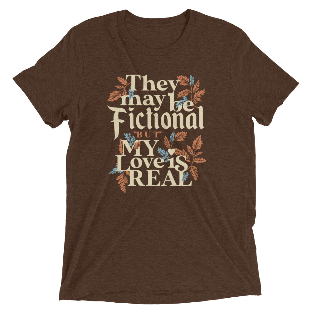 They May Be Fictional But My Love Is Real Men's Tri-Blend Tee