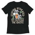 Staying Hydrated To Outlive The Idiots Men's Tri-Blend Tee