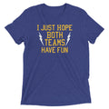 I Just Hope Both Teams Have Fun Men's Tri-Blend Tee