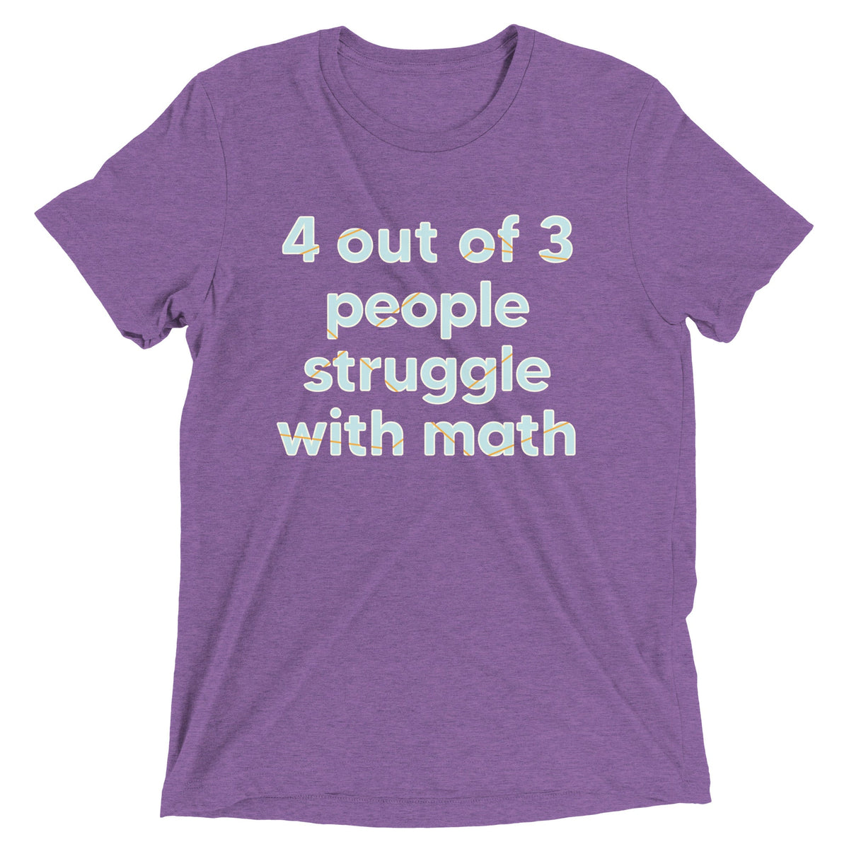 4 Out Of 3 People Struggle With Math Men's Tri-Blend Tee