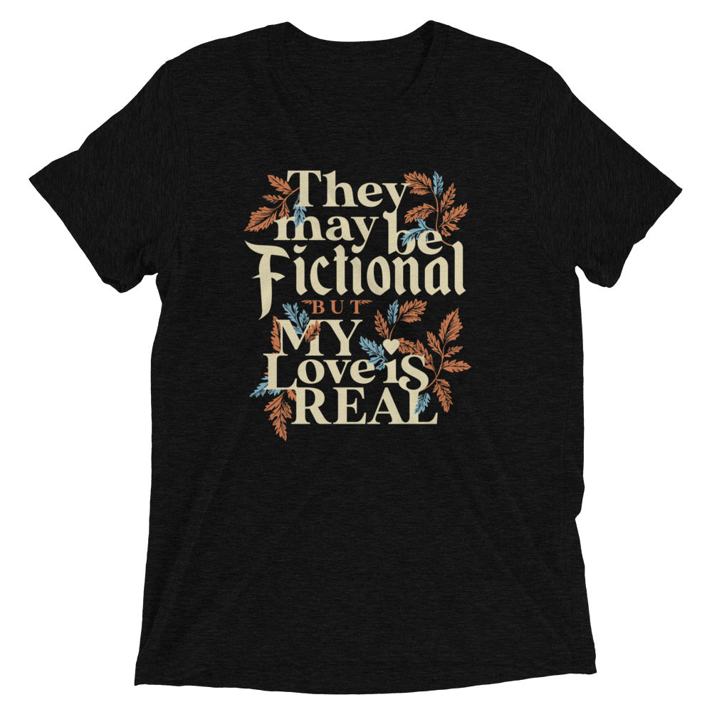 They May Be Fictional But My Love Is Real Men's Tri-Blend Tee