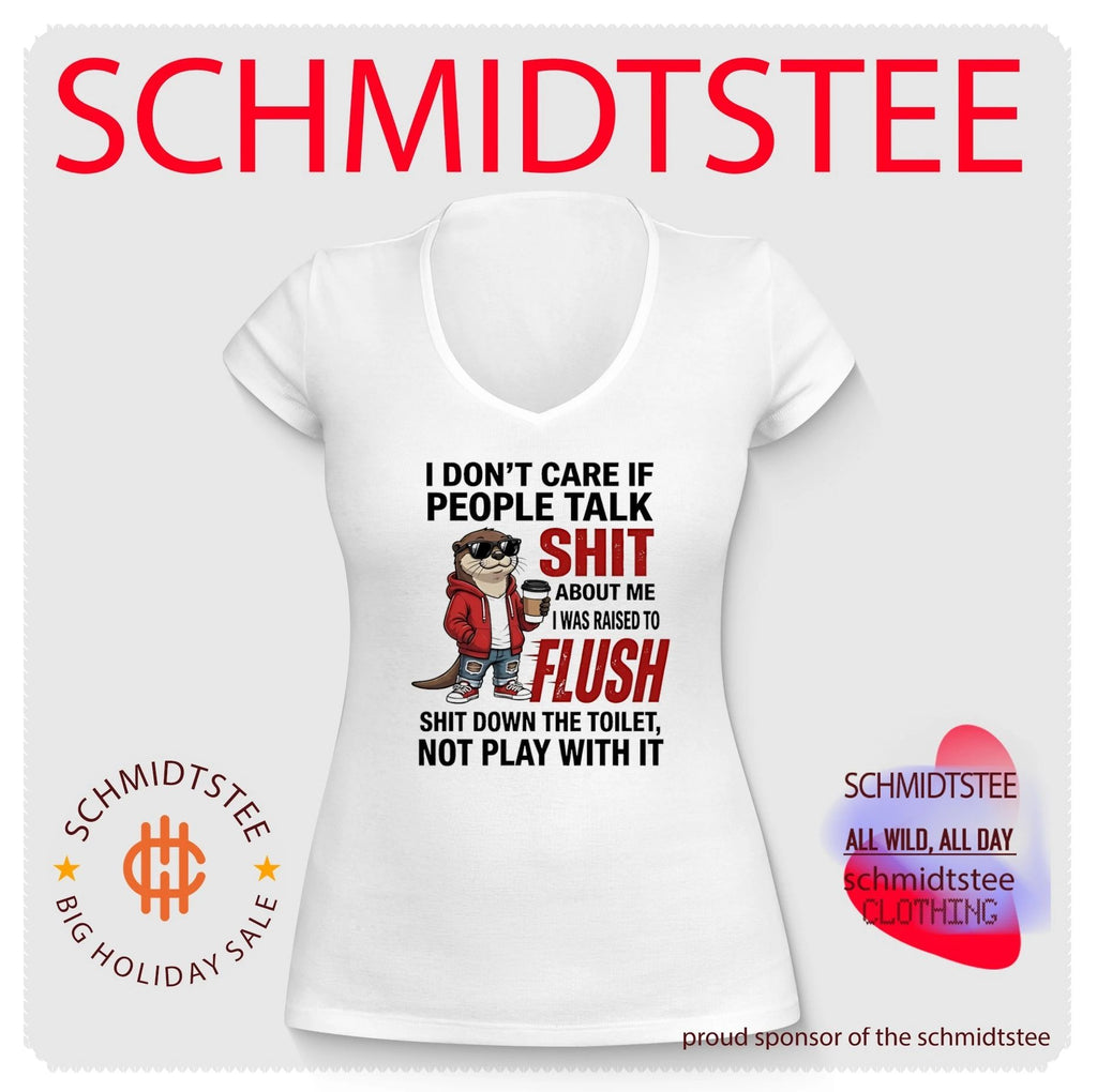 Otter I don’t care if people talk shit about me I was raised to flush shit down the toilet not play with it shirt