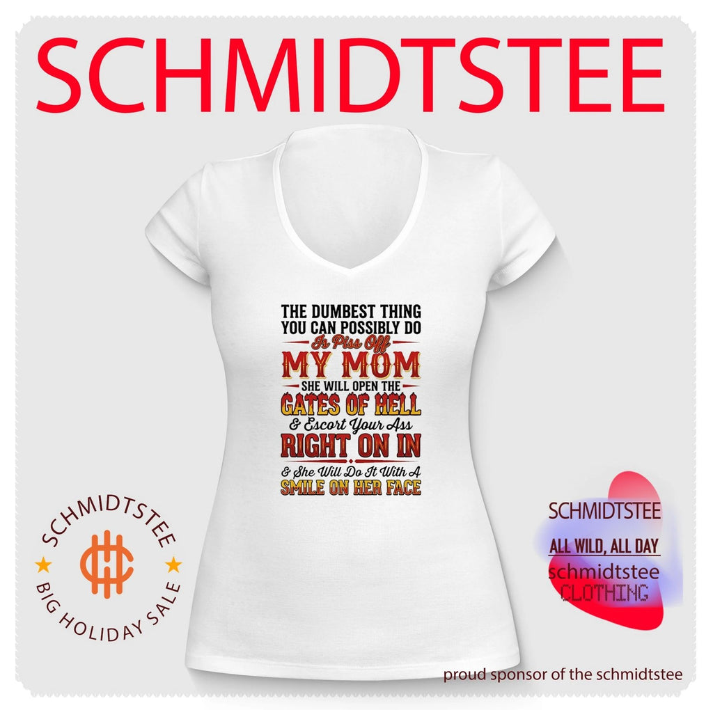 The dumbest thing you can possibly do is piss off my mom she will open the gates of hell shirt