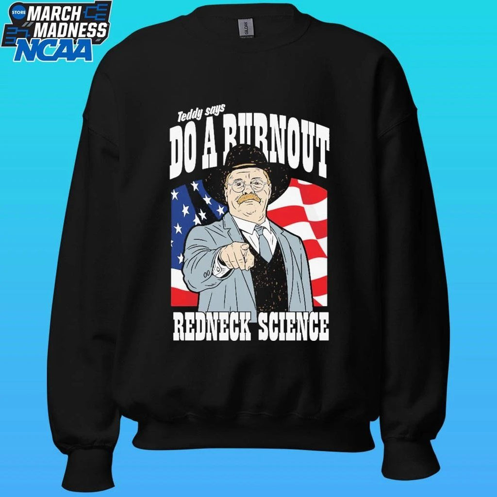 Teddy Says Do A Burnout Redneck Science Shirt
