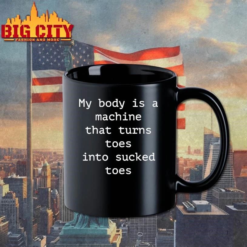 My Body Is A Machine That Turns Toes Into Sucked Toes Shirt