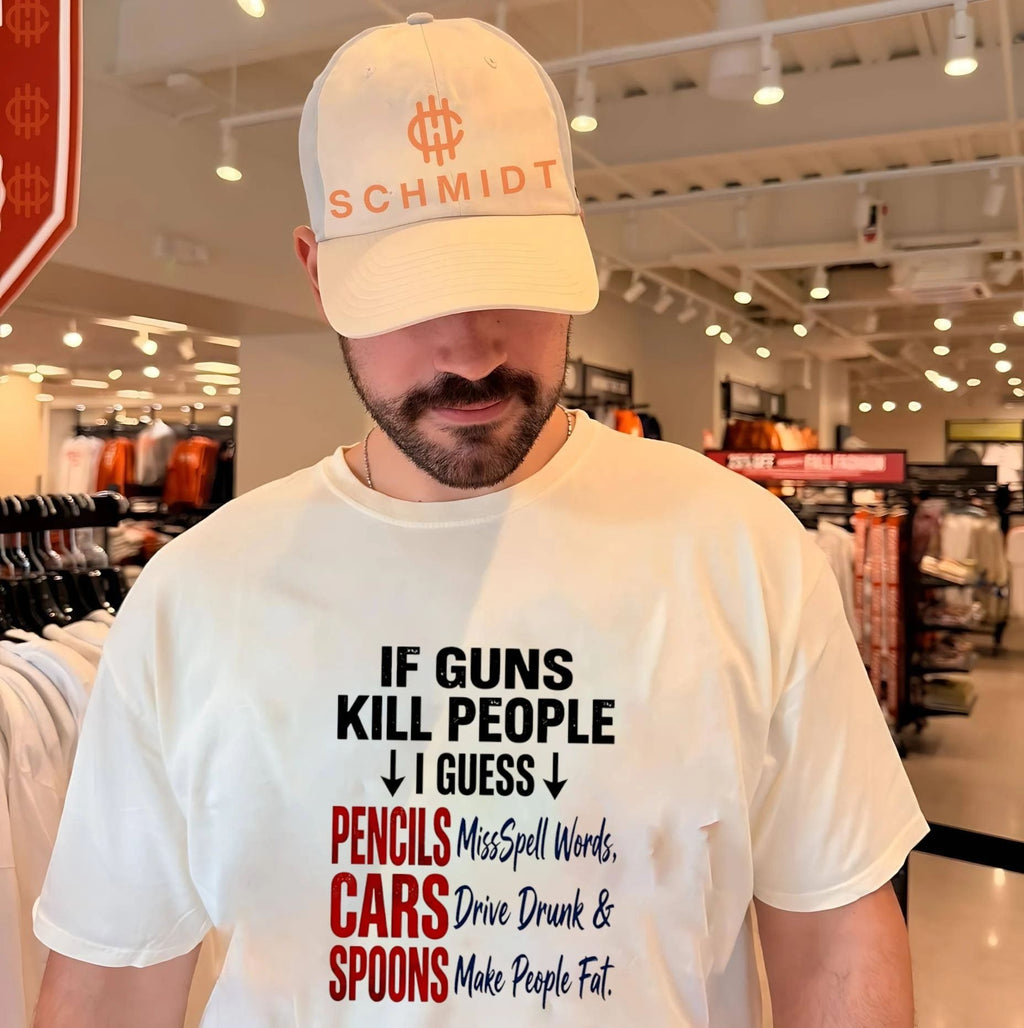If guns kill people I guess pencils misspell words cars drive drunk and spoons make people fat shirt