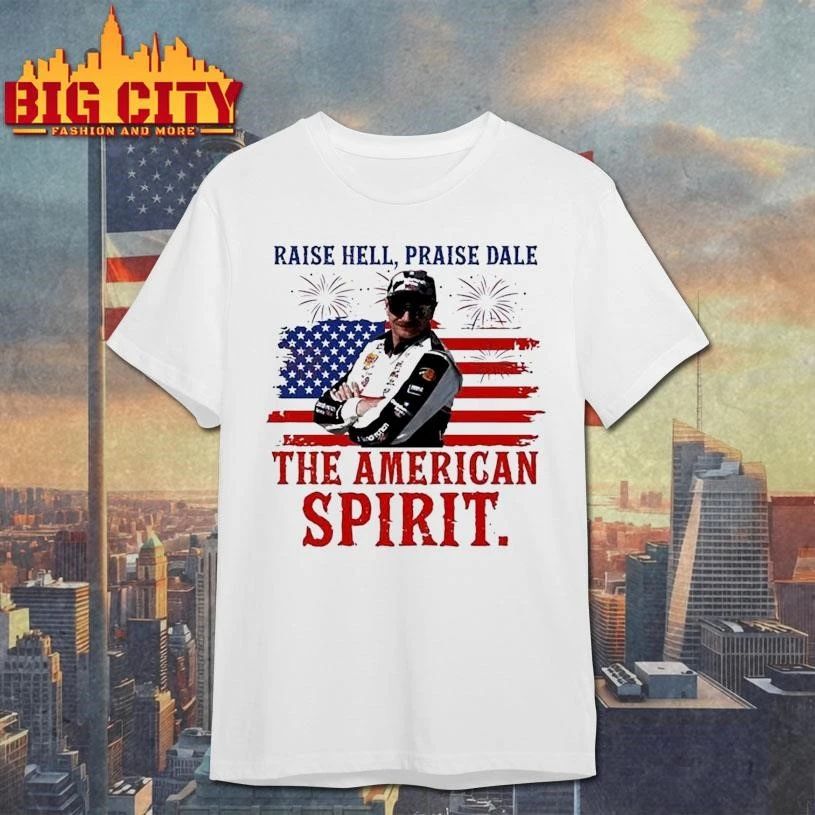 Raise Hell Praise Dale The American Spirit 4th of july Shirt