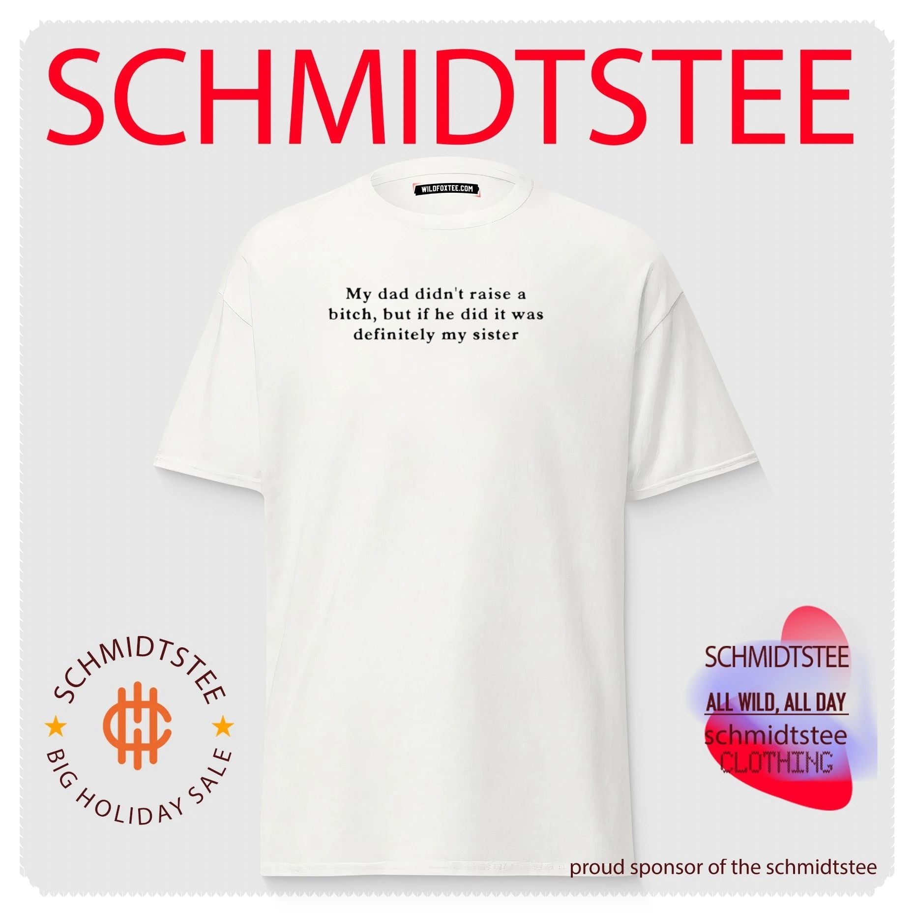 My Dad Didn’t Raise a Bitch but if He Did It Was Definitely My Sister shirt