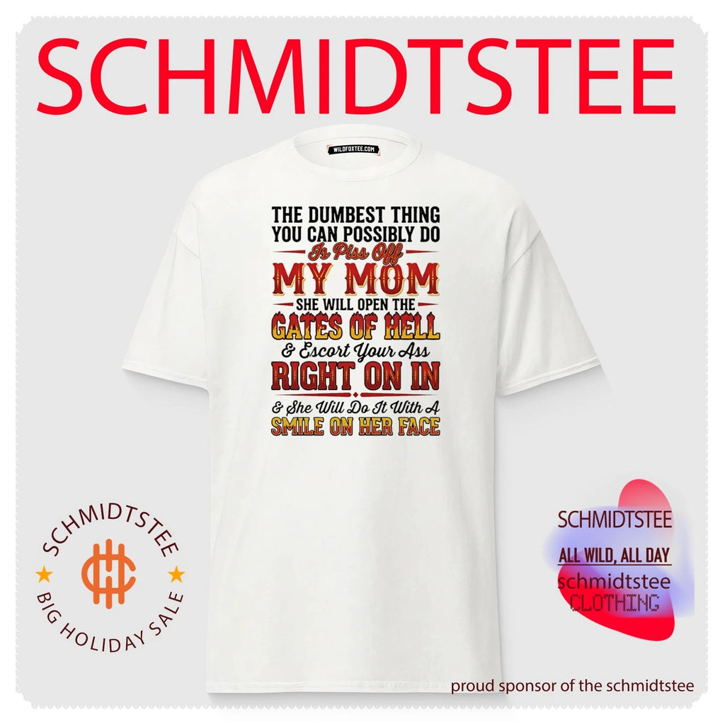 The dumbest thing you can possibly do is piss off my mom she will open the gates of hell shirt
