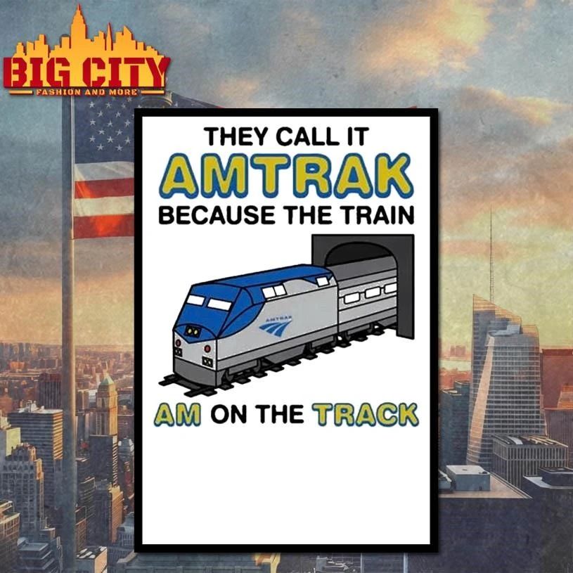 They Call It Name Because The Train Am On The Track Shirt