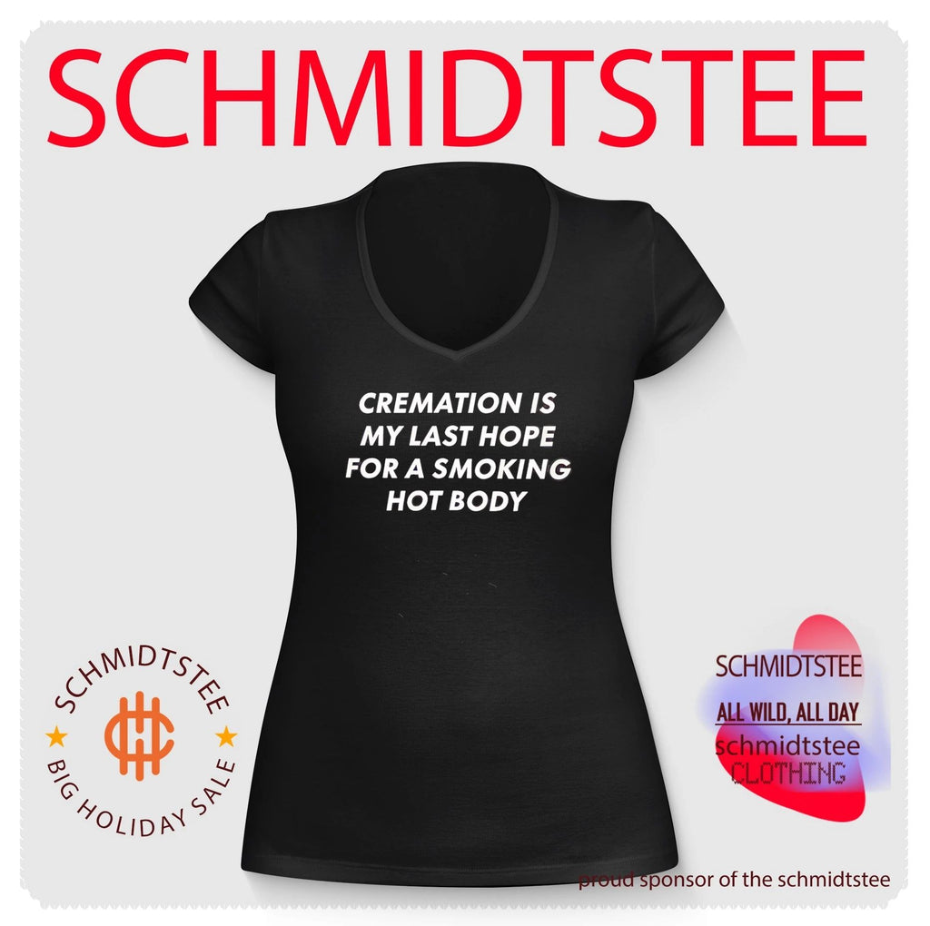 Cremation is my last hope for a smoking hot body shirt