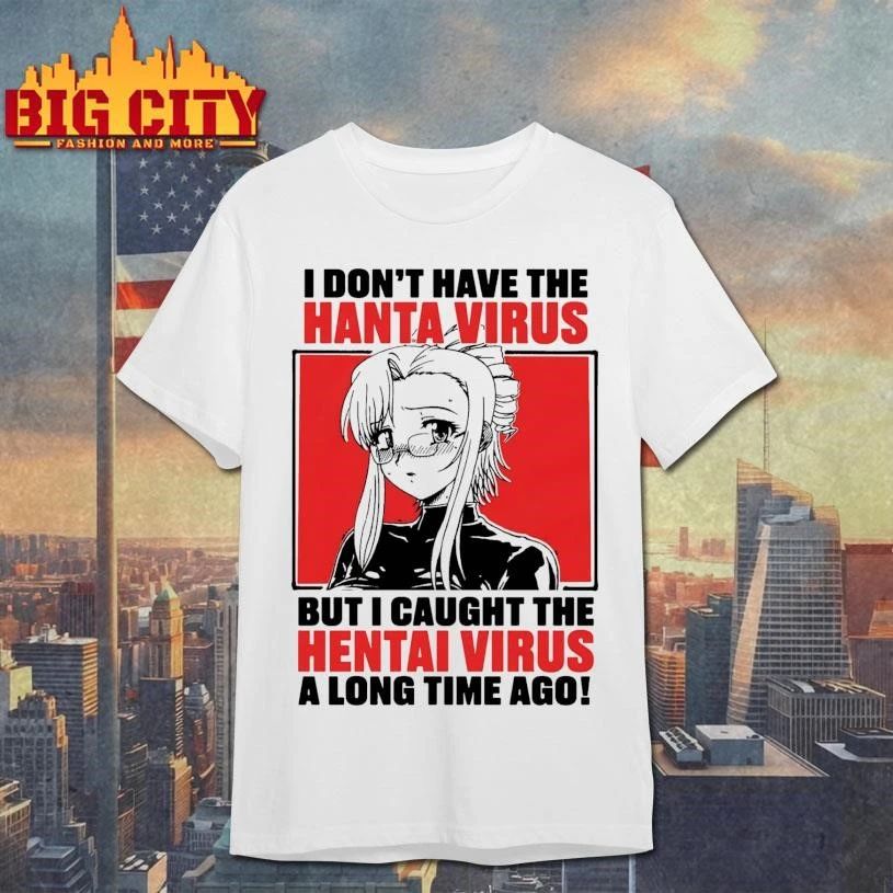 I Don’t Have The Hanta Virus But I Caught The Hentai Virus A Long Time Ago Shirt