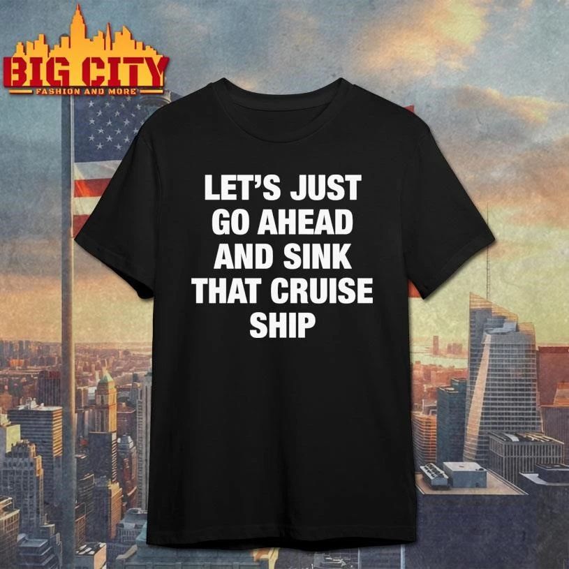 Let’s Just Go Ahead And Sink That Cruise Ship Shirt