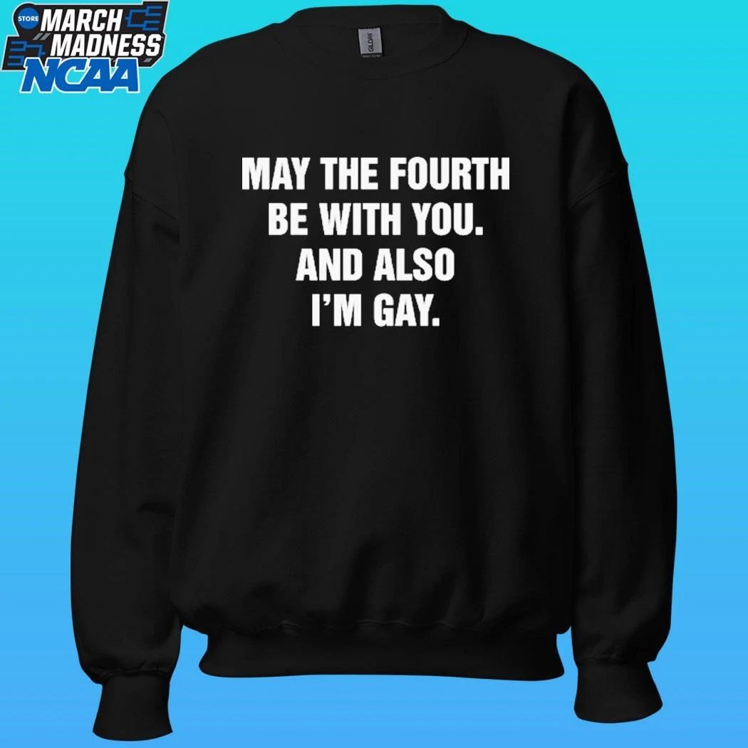 May The Fourth Be With You And Also I’m Gay Shirt