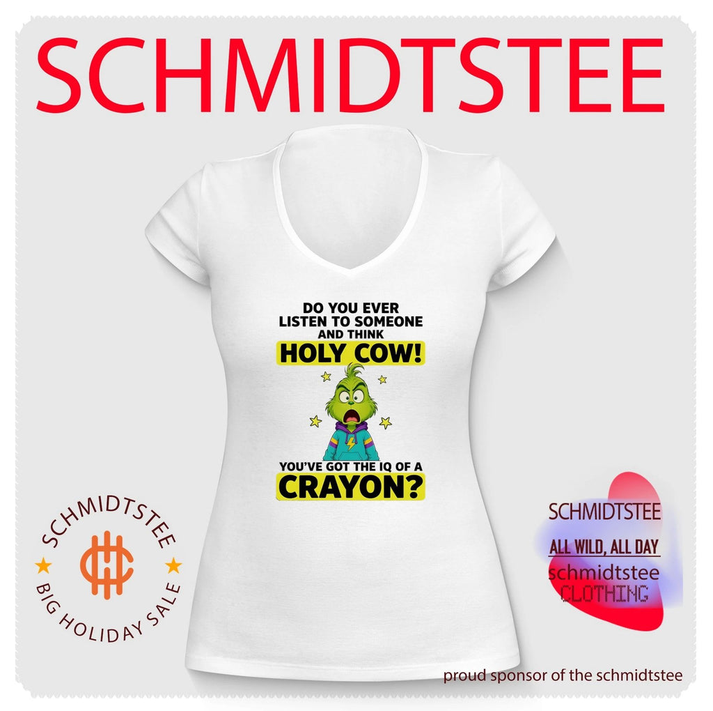 Grinch do you ever listen to someone and think holy cow you’ve got the IQ of a crayon shirt