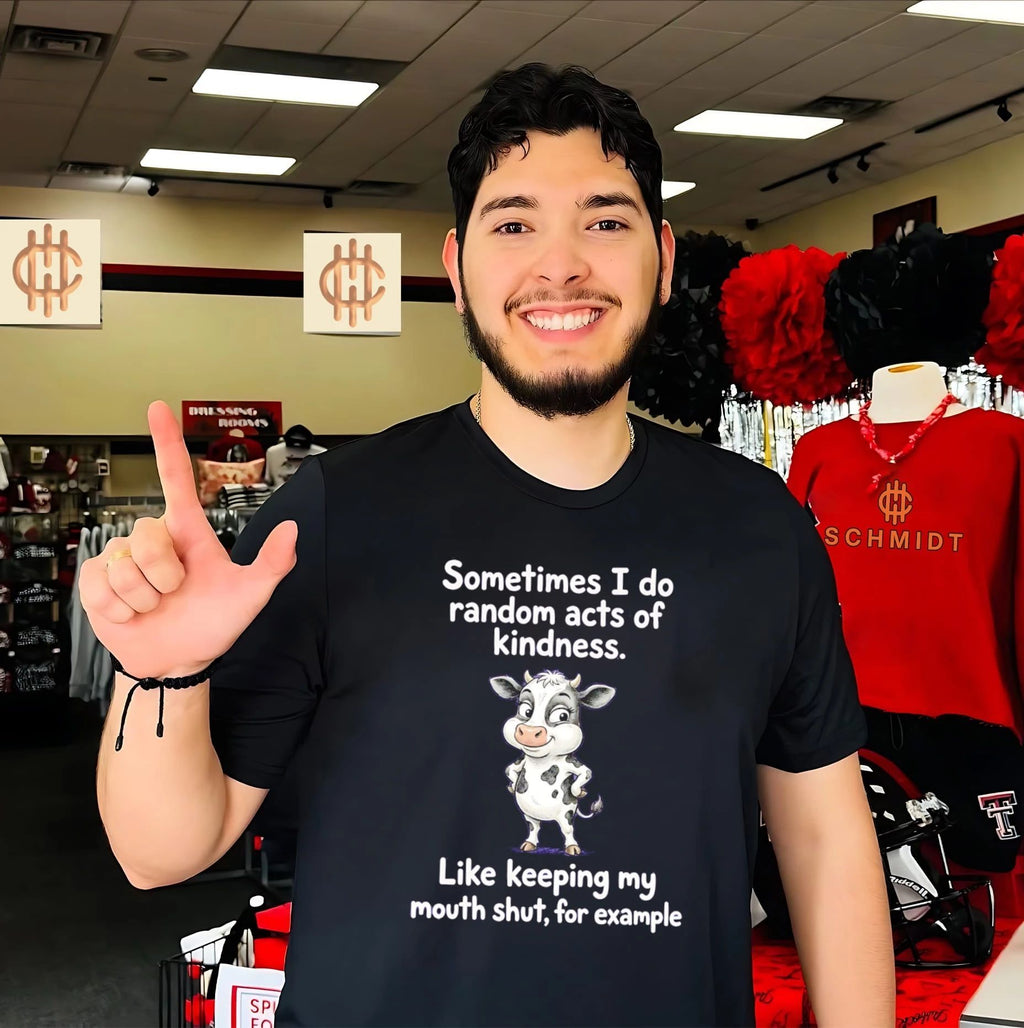 Sometimes I do random acts of kindness like keeping my mouth shut for example shirt