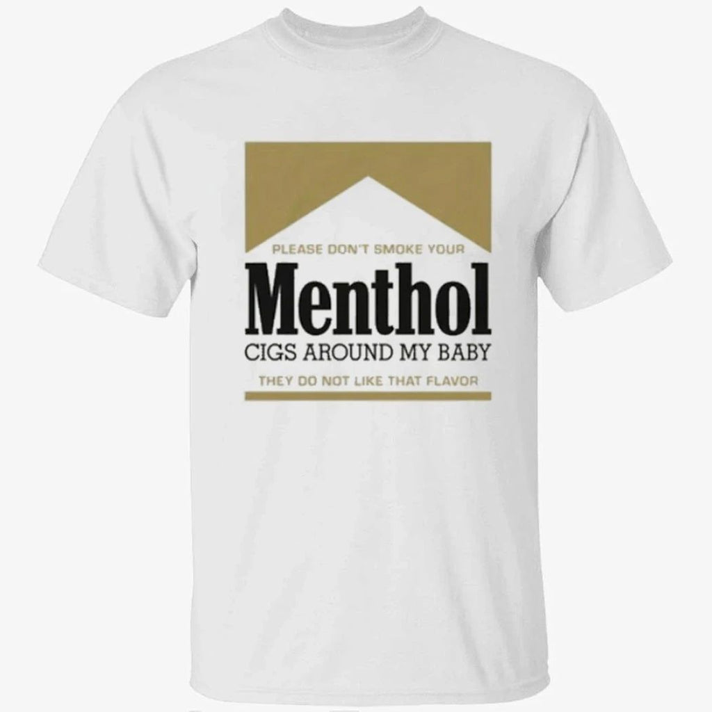 Please Don’t Smoke Your Menthol Cigs Around My Baby They Do Not Like That Flavor Gold Shirt