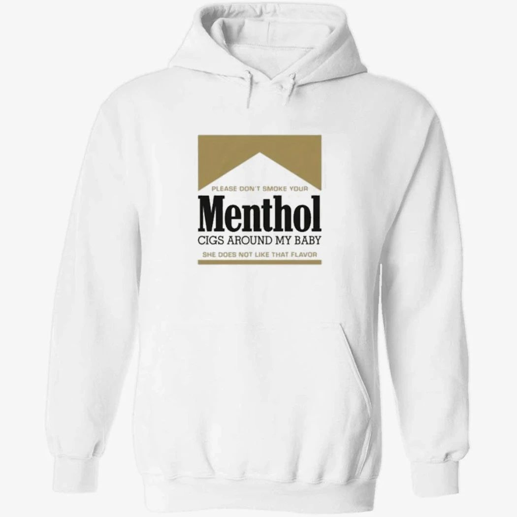 Please Don’t Smoke Your Menthol Cigs Around My Baby She Does Not Like That Flavor Gold Shirt