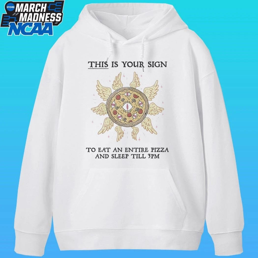 This Is Your Sign To Eat An Entire Pizza And Sleep Till 3pm Shirt