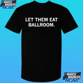 Let Them Eat Ballroom Shirt