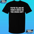 You’re Telling Me There’s Hentai On This Cruise Ship Shirt