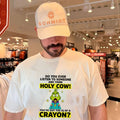 Grinch do you ever listen to someone and think holy cow you’ve got the IQ of a crayon shirt