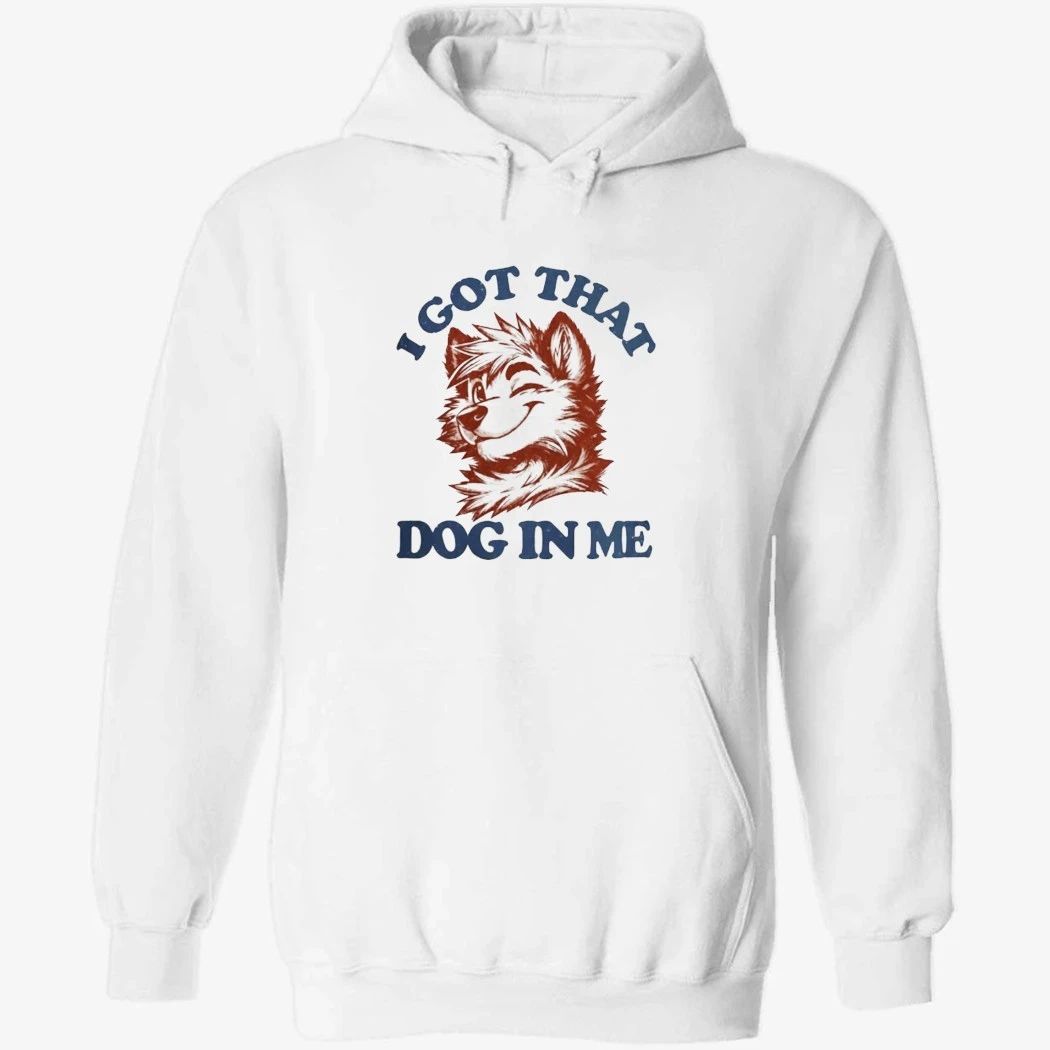 I Got That X-Large Dog In Me Shirt