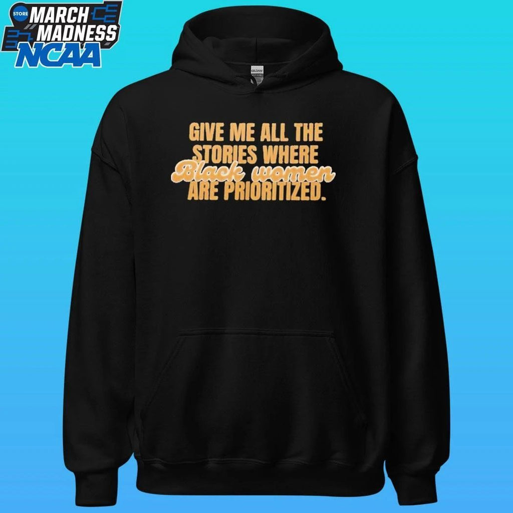 Give Me All The Stories Where Black Women Are Prioritized Shirt