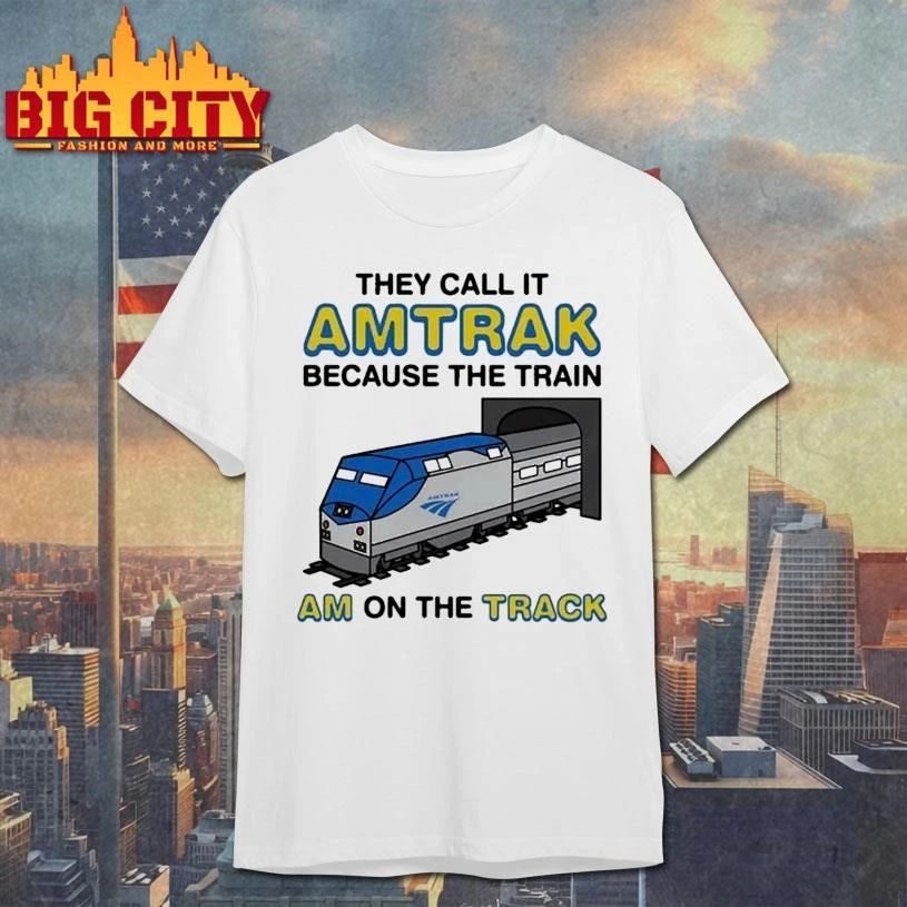 They Call It Name Because The Train Am On The Track Shirt
