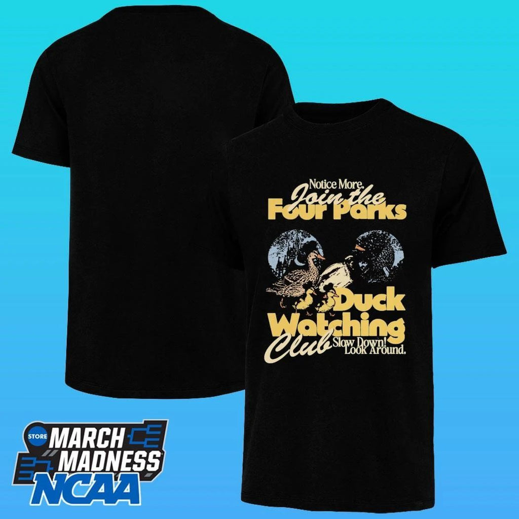 Notice More Join The Four Parks Duck Watching Club Slow Down Look Around Shirt