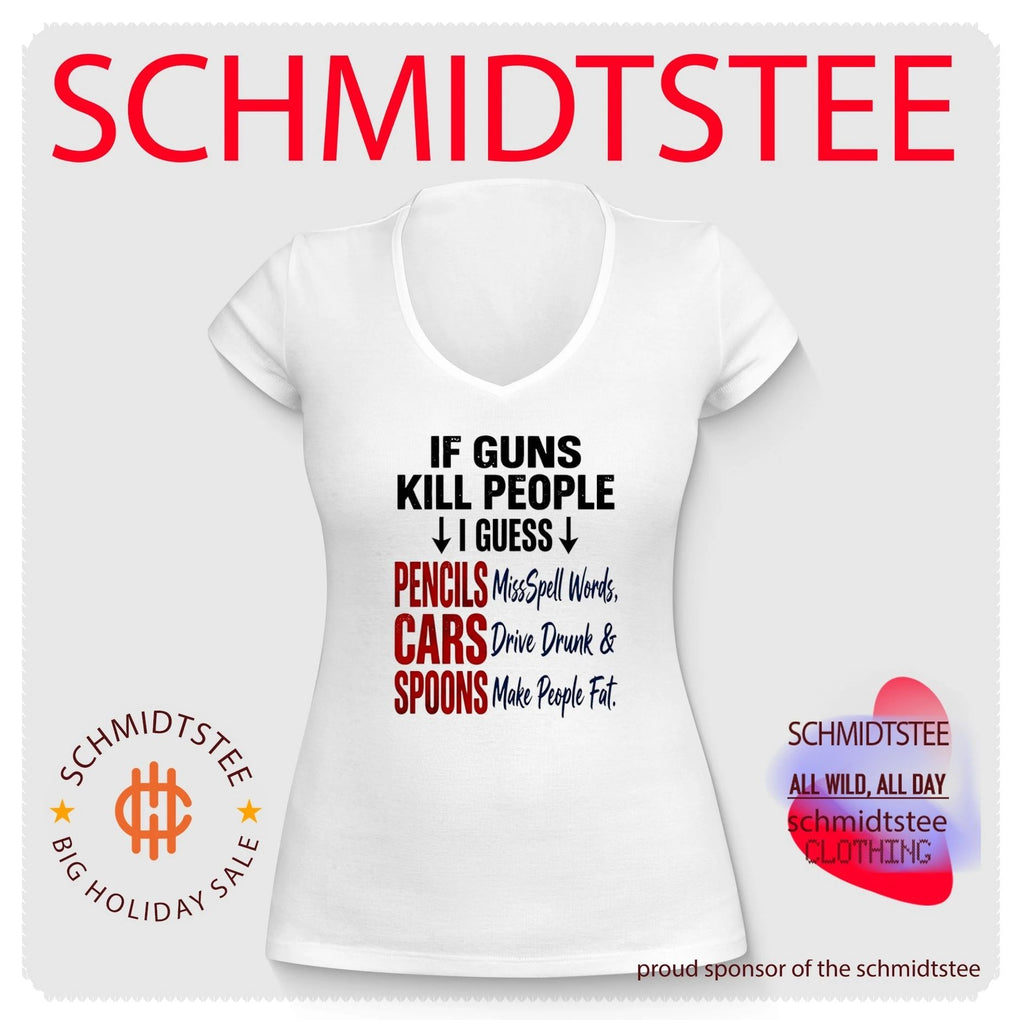 If guns kill people I guess pencils misspell words cars drive drunk and spoons make people fat shirt