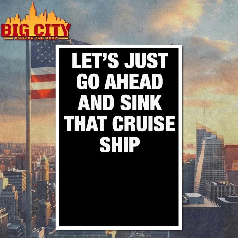 Let’s Just Go Ahead And Sink That Cruise Ship Shirt