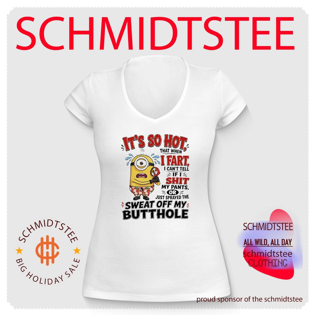 Minion it’s so hot that when I fart I can’t tell if I shit my pants or just sprayed the sweat off my butthole shirt