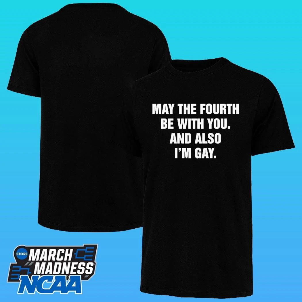 May The Fourth Be With You And Also I’m Gay Shirt