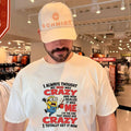 Minion I always thought my mom was crazy and now I realize it was me I’m the one that drove her crazy I totally get it now shirt