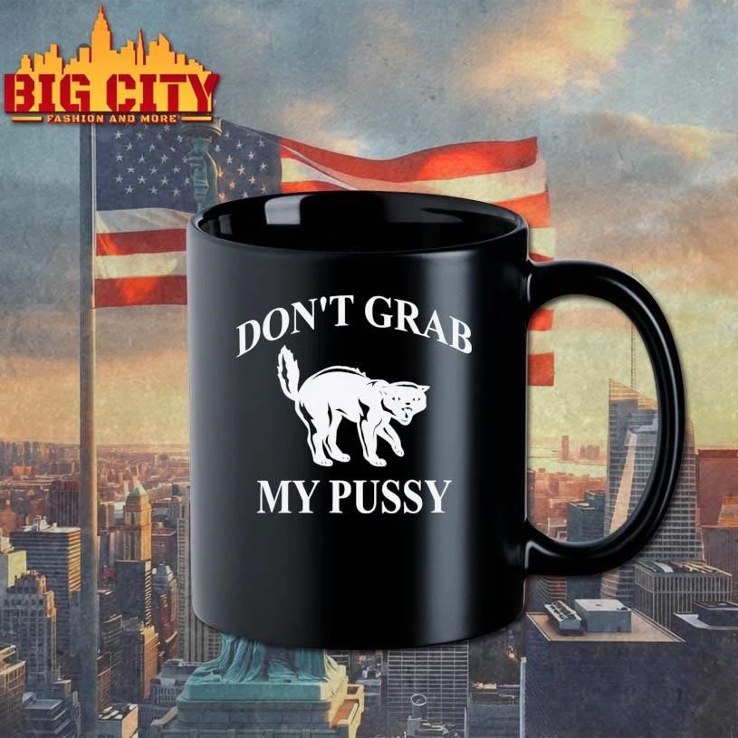 Don’t Grab My Pussy Shirt