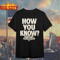 Andrade El Idolo How You Know Shirt